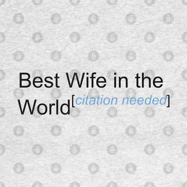 Best Wife in the World - Citation Needed! by lyricalshirts